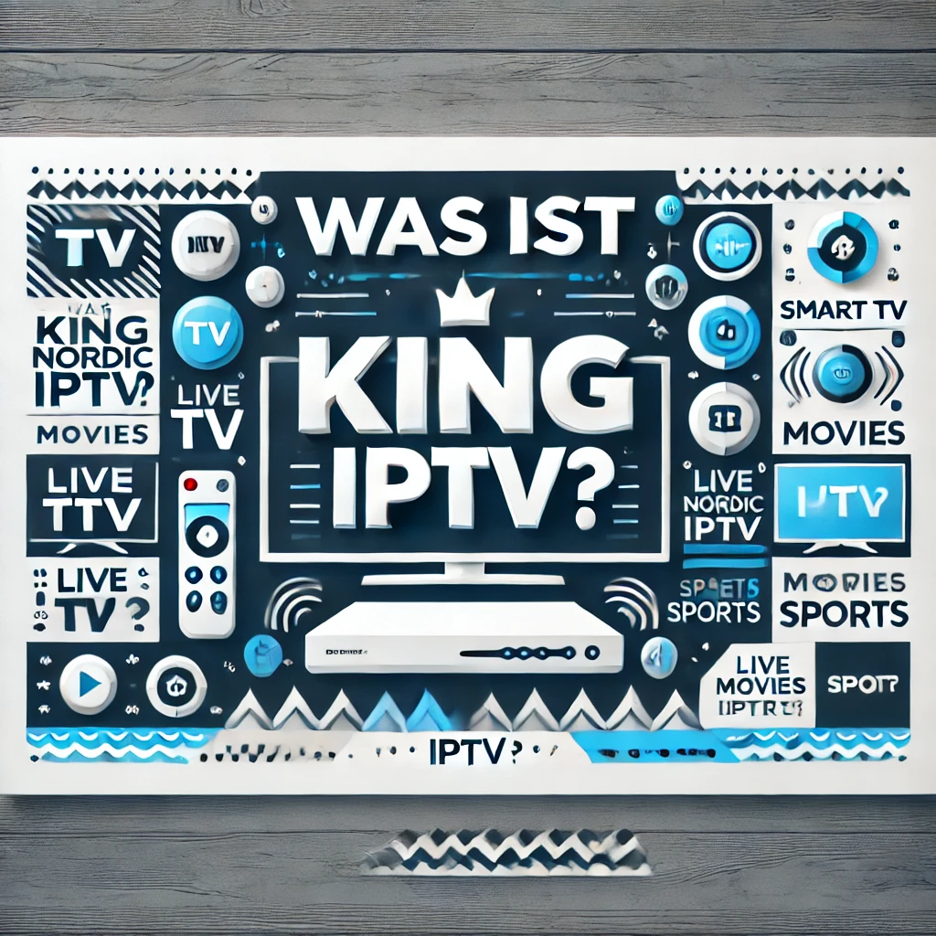 King Nordic IPTV: Der ultimative Leitfaden für Premium-Streaming-Dienste im Jahr 2024